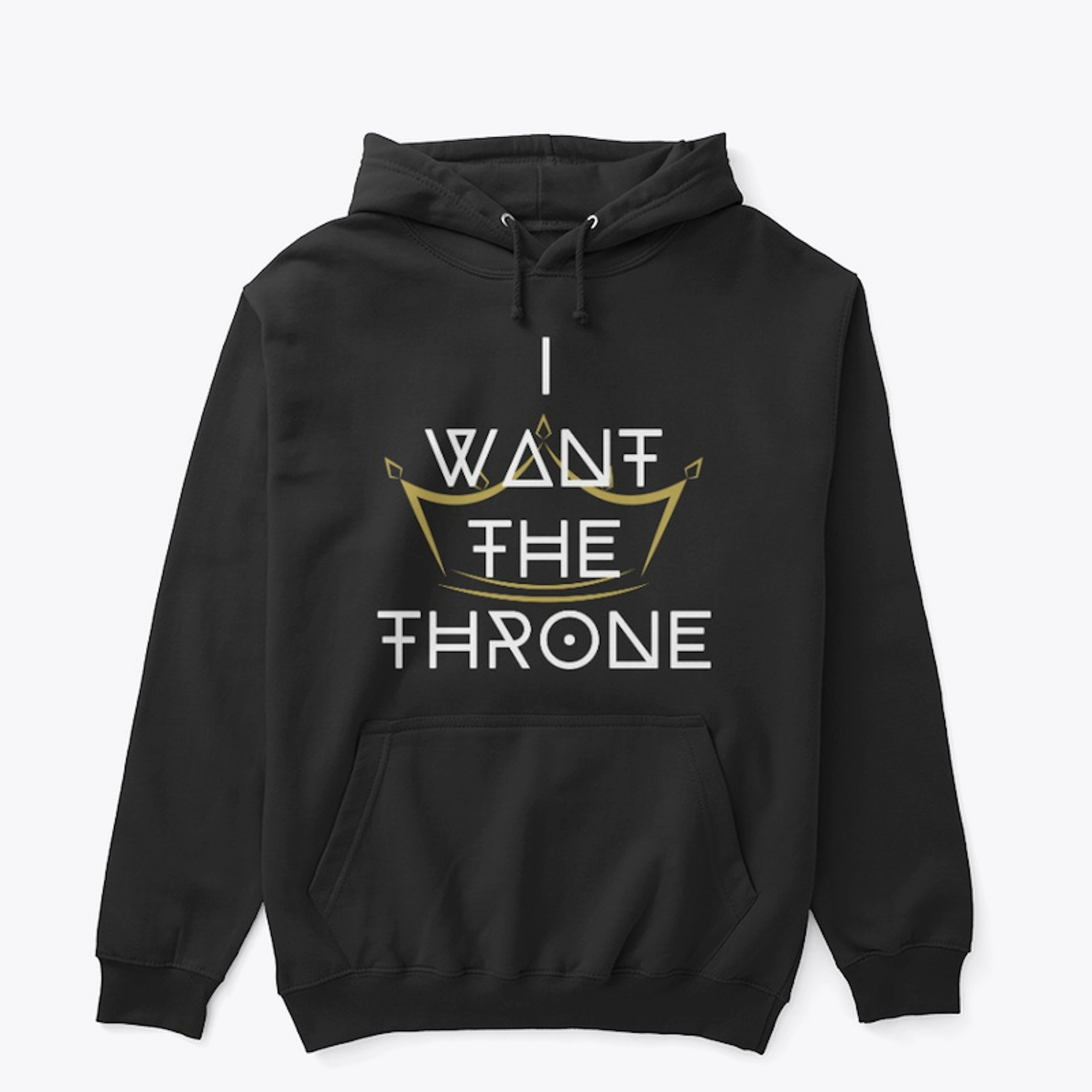 I Want The Throne Hoodie